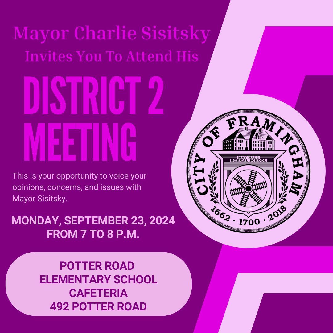 Invitation to a District 2 meeting with Mayor Charlie Sisitsky of Framingham on Monday, September 23, 2024, from 7 to 8 P.M. at Potter Road Elementary School Cafeteria, 492 Potter Road. The invitation states this is an opportunity to voice opinions, concerns, and issues with the mayor.